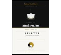 Starter: Vivre son bien être librement (Collection Bien Être Libre)