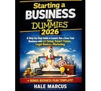 Starting a business for dummies 2026: A Step-by-Step Guide to Launch, Run & Grow Your Business with LLC Setup, Smart Taxes, Legal Basics & Marketing Bonus business plan template
