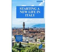 Starting A New Life In Italy 2026: A Practical and Personal Guide to Starting Over in a Foreign Land