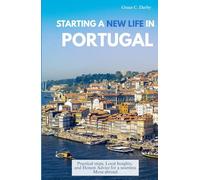STARTING A NEW LIFE IN PORTUGAL: Practical Steps, Local Insights, and Honest Advice for a Seamless Move Abroad