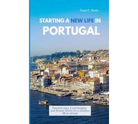 STARTING A NEW LIFE IN PORTUGAL: Practical Steps, Local Insights, and Honest Advice for a Seamless Move Abroad