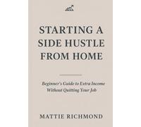 Starting a Side Hustle from Home: Beginner’s Guide to Extra Income Without Quitting Your Job