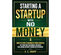 Starting a Startup With No Money: How to Start a Business From Scratch, Get Customers, and Build Real Income Without Funding or Experience: 2 (The Profitable Foundations Series)