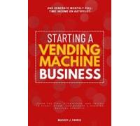 Starting A Vending Machine Business: (ebook)