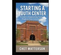 Starting A Youth Center?: What to Do, What Not to Do, and What Makes It Last