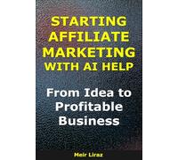 Starting Affiliate Marketing With AI Help: From Idea to Profitable Business (BizMove)