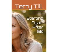 Starting Again After 50: Small Steps Into What’s Next (The Calm Living After 50 Series)