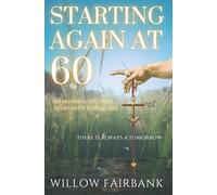Starting Again At 60: An inspiring life story, led by faith hope and love