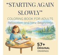 "Starting Again Slowly": Coloring Book for Adults and Teens - Relaxation and New Beginnings - Scenes of Serenity: Harmonious Rooms, Gardens and Nature to Reduce Stress and Find Peace
