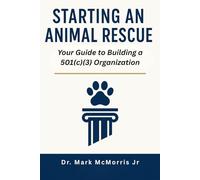 Starting an Animal Rescue: Your Guide To Building A 501(C)(3) Organization