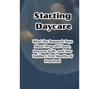 Starting Daycare: What the Research Says About Drop-Off Tears, Daycare Guilt, and Your Toddler's First Months of Preschool Series: Every Parent Should Know