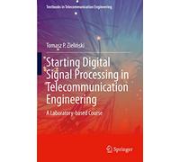 Starting Digital Signal Processing in Telecommunication Engineering: A Laboratory-based Course (Textbooks in Telecommunication Engineering)