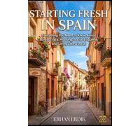 STARTING FRESH IN SPAIN: Everything You Need to Know About Bureaucracy, Housing, Social Etiquette, and Living Like a Local