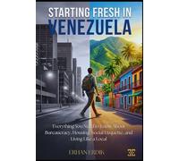 STARTING FRESH IN VENEZUELA: Everything You Need to Know About Bureaucracy, Housing, Social Etiquette, and Living Like a Local