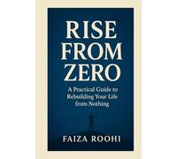 Starting from Zero: The Moment Everything Changes: How to Rise Strong When You Have No Support, No Money, and No Direction