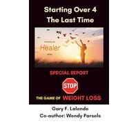 Starting Over 4 The Last Time: a weight loss journey (Releasing the Healer Within)