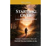 Starting Over: A Journey of Spiritual Renewal, Volume 1: Awakened to New Life