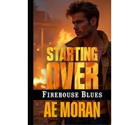 Starting Over: A Steamy Contemporary Firefighter Rescue Alpha Male Workplace Romance (Firehouse Blues Series)