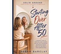 Starting Over After 50: A Woman’s Guide to Surviving Gray Divorce, Healing the Heartbreak, and Rediscovering Who You Are When a Long Marriage Ends (Solid Ground: Surviving Divorce & Breakup)