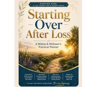Starting Over After Loss: A Widow and Widower's Estate, Finance & Grief Organizer for the First Year Alone
