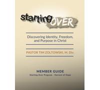 Starting Over: Discovering Identity, Freedom, and Purpose in Christ