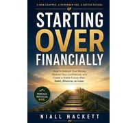 Starting Over Financially: How to Rebuild Your Money, Restore Your Confidence, and Create a Stable Future After Debt, Divorce, or Loss