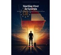 Starting Over in Georgia: The Complete Resource Guide for Individuals Releasing from the Georgia Department of Corrections