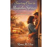 Starting Over in Magnolia Springs: A Small-Town, Single-Mom, Second-Chance Love Story