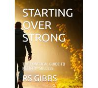 STARTING OVER STRONG: THE PRACTICAL GUIDE TO REENTRY SUCCESS