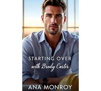 Starting Over with Brody Carter: A Guarded Boss, Billionaire Love Story