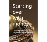 Starting over with money: The complete financial playbook - Life after divorce