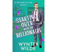 Starting Over With the Billionaire: In the Name of Love Book 3