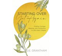 Starting Over Yet Again: Finding Courage, Meaning, and Connection in Life's Next Chapter