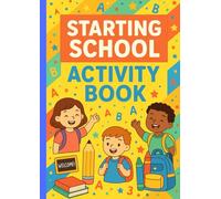 Starting School Activity Book, Fun and Educational Activities for Children Aged 4-6 - Perfect for Reception, Preschool, and First Year of School: ... Colouring Pages, and Early Learning Games