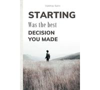 Starting Was the Best Decision You Made: A Reflective Journey on Personal Growth, Discipline, and Becoming the Person You Were Meant to Be