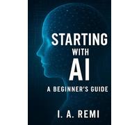 Starting with AI: A Beginner's Guide