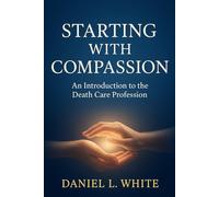 Starting with Compassion: An Introduction to the Death Care Profession