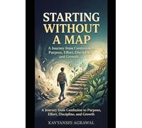 Starting Without a Map: A Journey of Self-Discovery, Learning, and Transformation