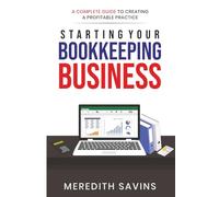 Starting Your Bookkeeping Business: A Complete Guide To Creating A Profitable Practice