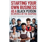 Starting Your Own Business As A Black Person In America Or A The Diaspora