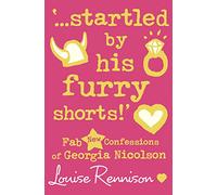 ‘…startled by his furry shorts!’: A Hilarious YA Romance About the Chaos of Teenage Life: Book 7 (Confessions of Georgia Nicolson)