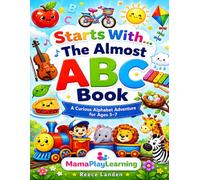 Starts With… The Almost ABC Book: A Curious Alphabet Adventure for Ages 3-7 (MamaPlayLearning Curious Minds)