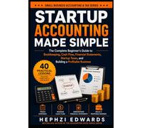 Startup Accounting Made Simple: The Complete Beginner's Guide to Bookkeeping, Cash Flow, Financial Statements, Startup Taxes, and Building a ... (Small Business Accounting & Tax Series)