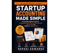 Startup Accounting Made Simple: The Complete Beginner's Guide to Bookkeeping, Cash Flow, Financial Statements, Startup Taxes, and Building a ... (Small Business Accounting & Tax Series)