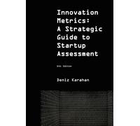 Startup Assessment: Innovation Metrics: A Strategic Guide to Startup Assessment and Investment