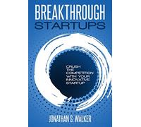 Startup - Breakthrough Startups: Marketing Plan: Crush The Competition With Your Innovative Startup