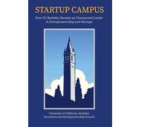 Startup Campus: How UC Berkeley Became an Unexpected Leader in Entrepreneurship and Startups