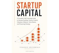 Startup Capital: A Founder’s Self-Learning Guide to Startup Funding, Venture Capital, Valuation, Dilution, Term Sheets, and Financing Strategy