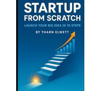 Startup from Scratch: Launch Your Big Idea in 10 Steps (Business and Finance)