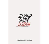 Startup Guide Lisbon: The Entrepreneur's Handbook [Idioma Inglés]